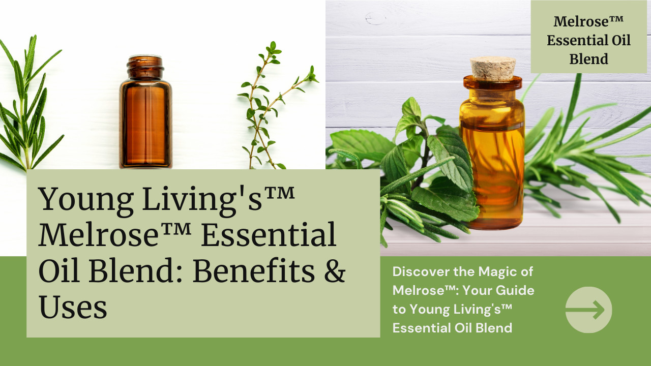 Young Living's™ Melrose™ Essential Oil Blend: Benefits & Uses