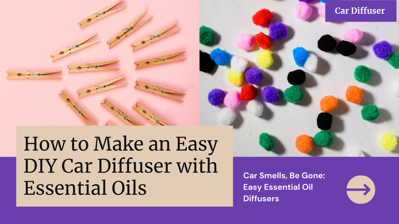 How To Make An Easy DIY Essential Oil Car Diffuser 