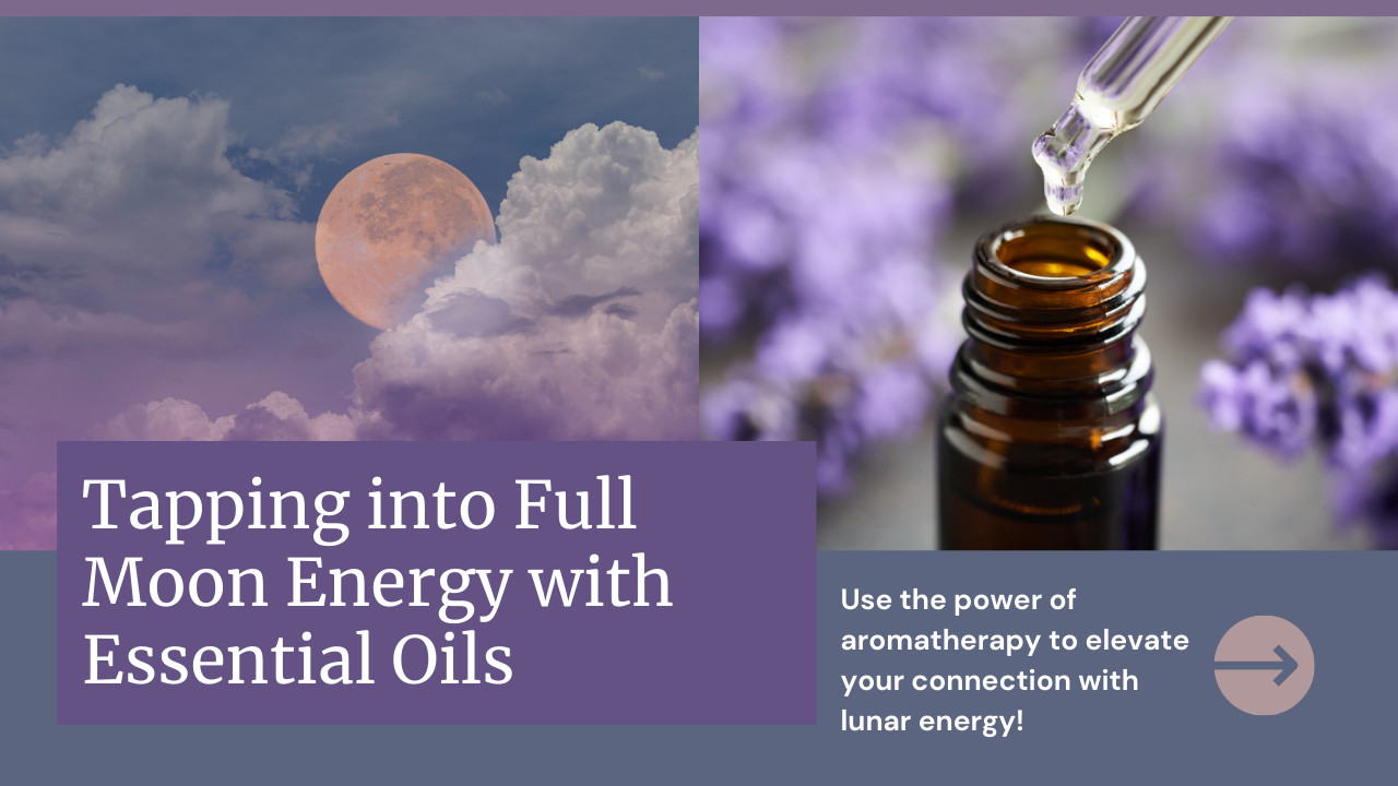 Tapping into Full Moon Energy with Essential Oils