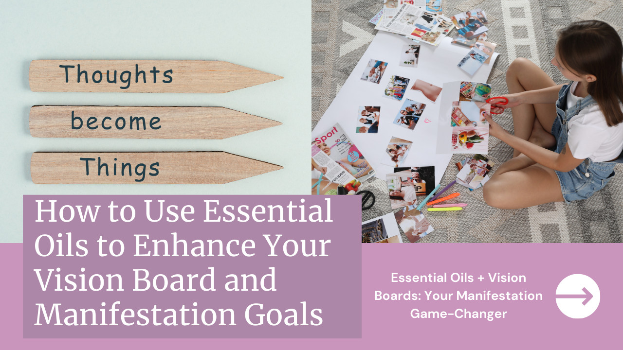 How to Use Essential Oils to Enhance Your Vision Board and Manifestation Goals