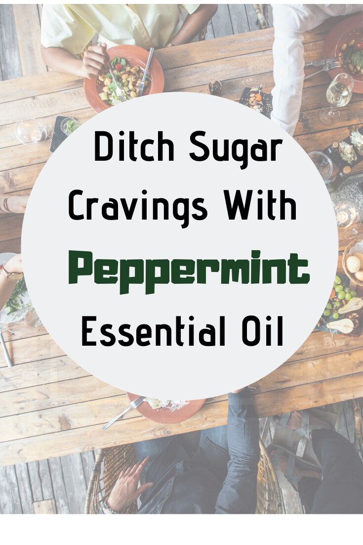 Ditch Sugar Cravings With Peppermint Essential Oil