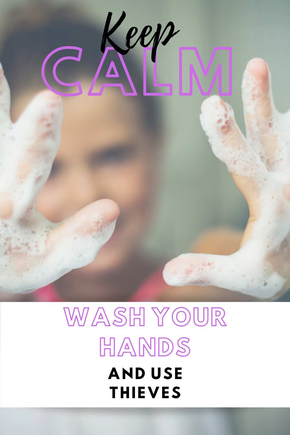 Keep Calm, Wash Your Hands and Use Thieves