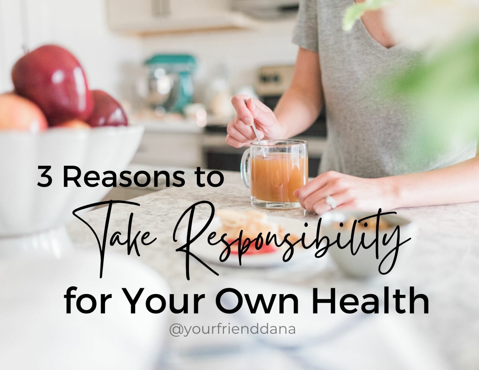 3 Reasons to Take Responsibility for Your Own Health