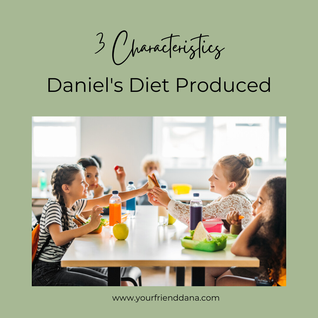 3 Characteristics Daniel's Diet Produced