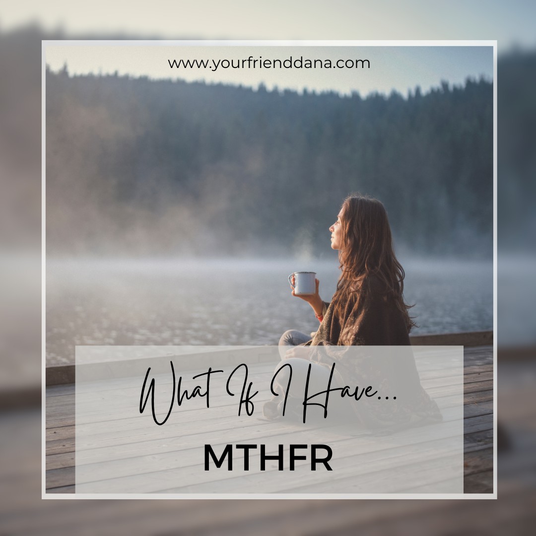 What If I have... MTHFR
