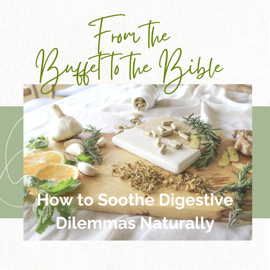 From the Bible to Buffet: How to Soothe Digestive Dilemmas Naturally