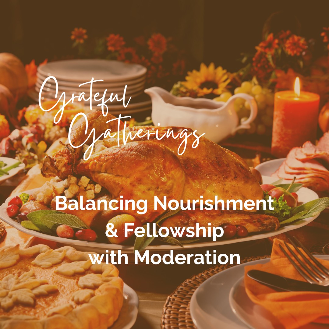 Grateful Gatherings: Balancing Nourishment and Fellowship with Moderation