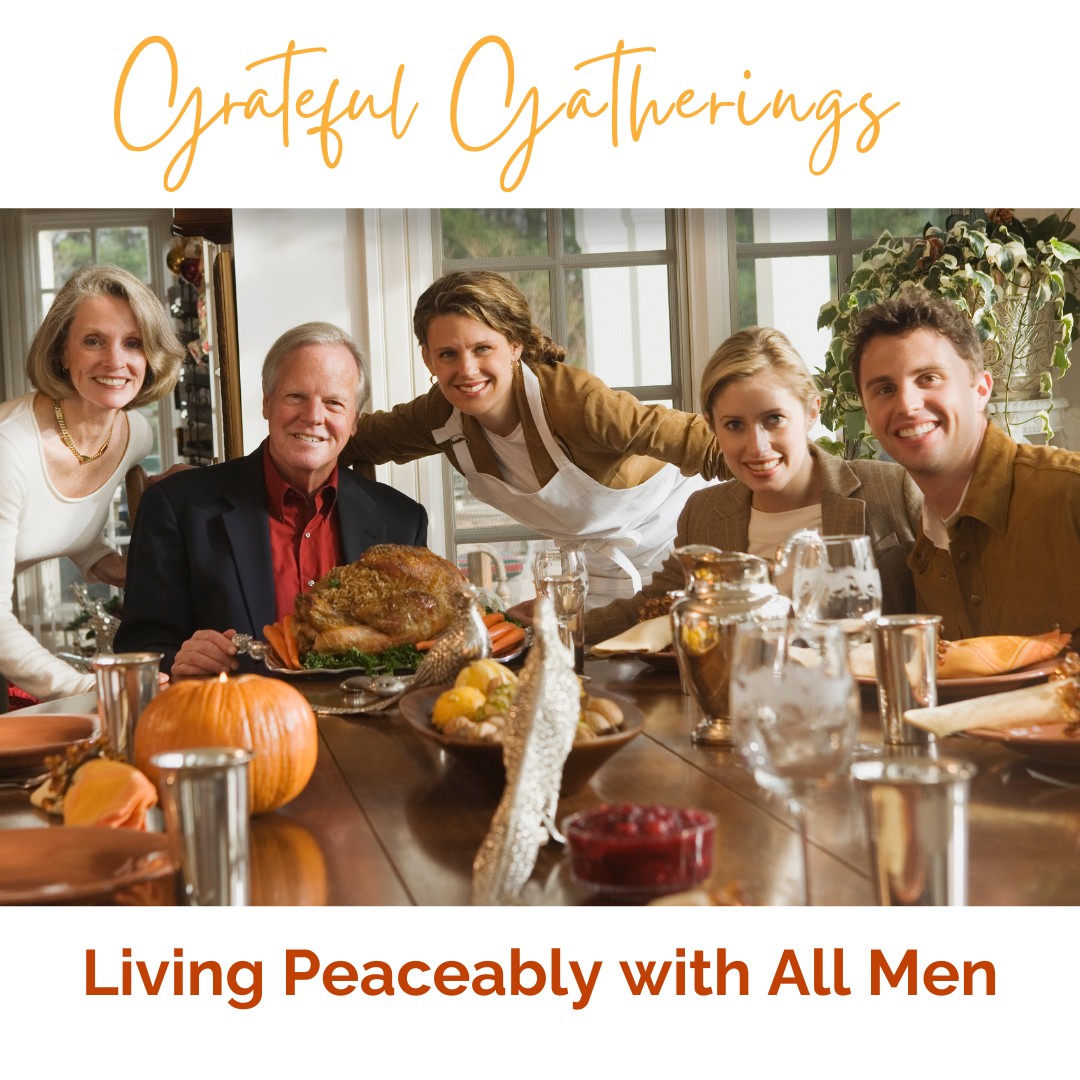 Grateful Gatherings: Living Peaceably With All Men