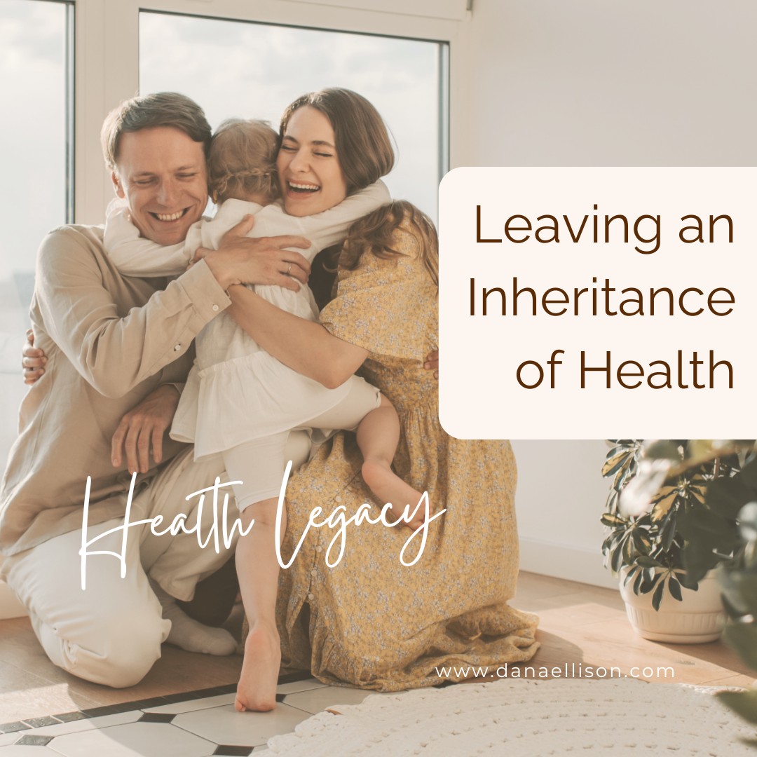 'Health Legacy: Leaving an Inheritance of Health