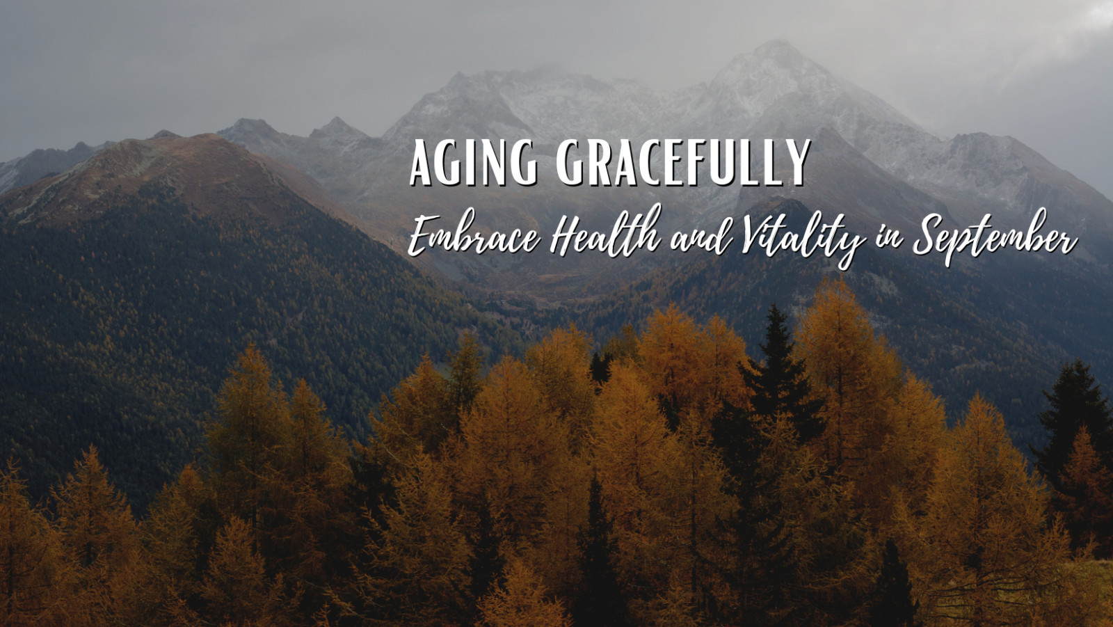 Aging Gracefully: Embrace Health and Vitality in September