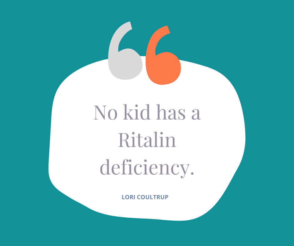 No Kid Has a Ritalin Deficiency!
