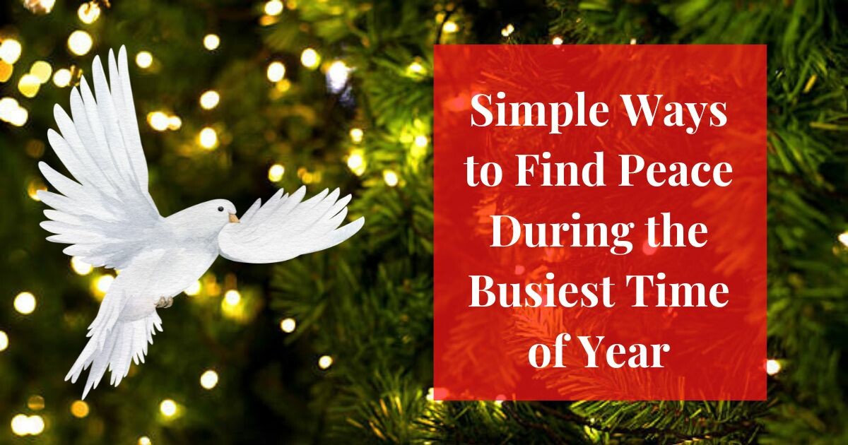 Simple Ways to Find Peace During the Busiest Time of the Year