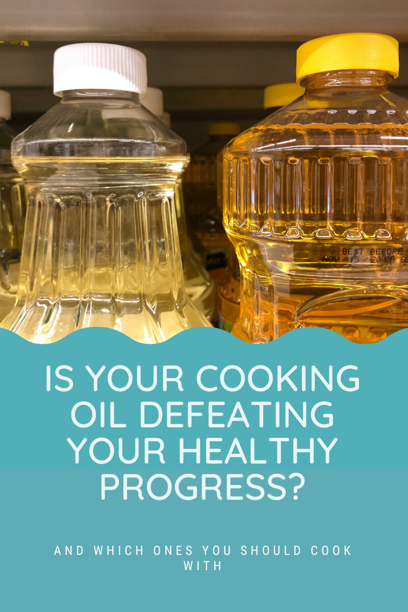 Is your cooking oil defeating your healthy progress?