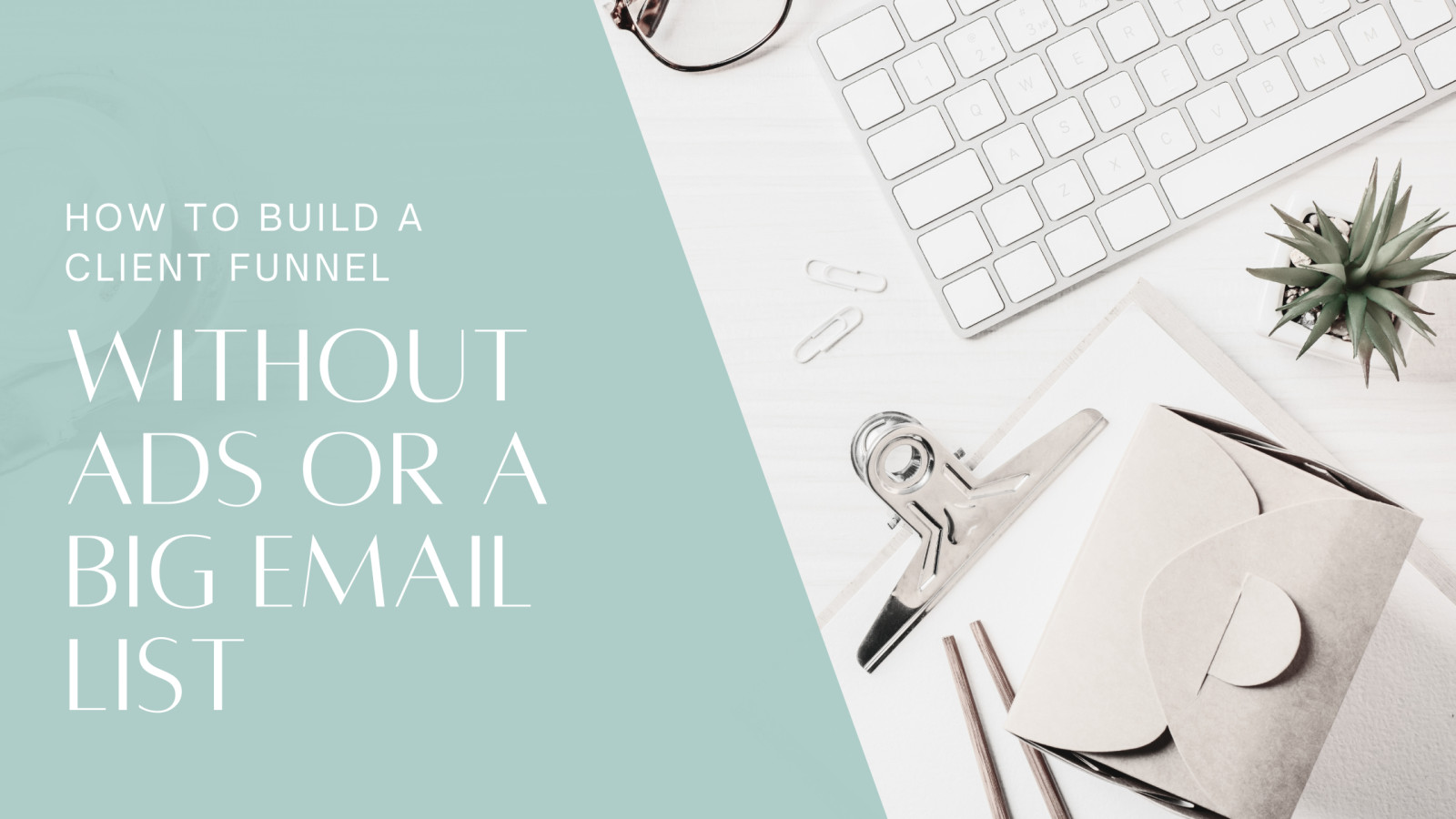 How to Build a Client Funnel Without Ads or a Big Email List
