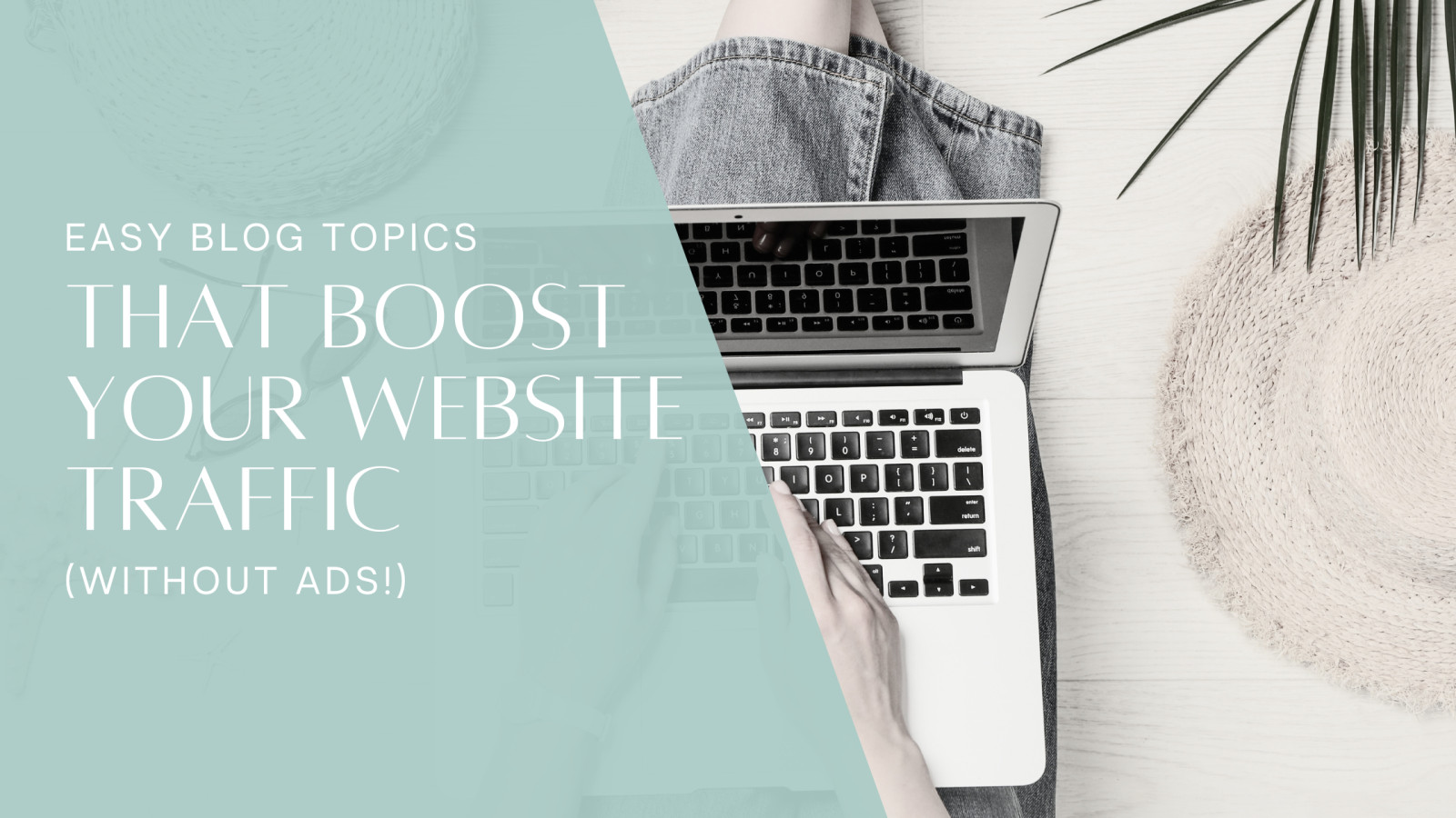 Easy Blog Topics That Boost Your Website Traffic (Without Ads!)