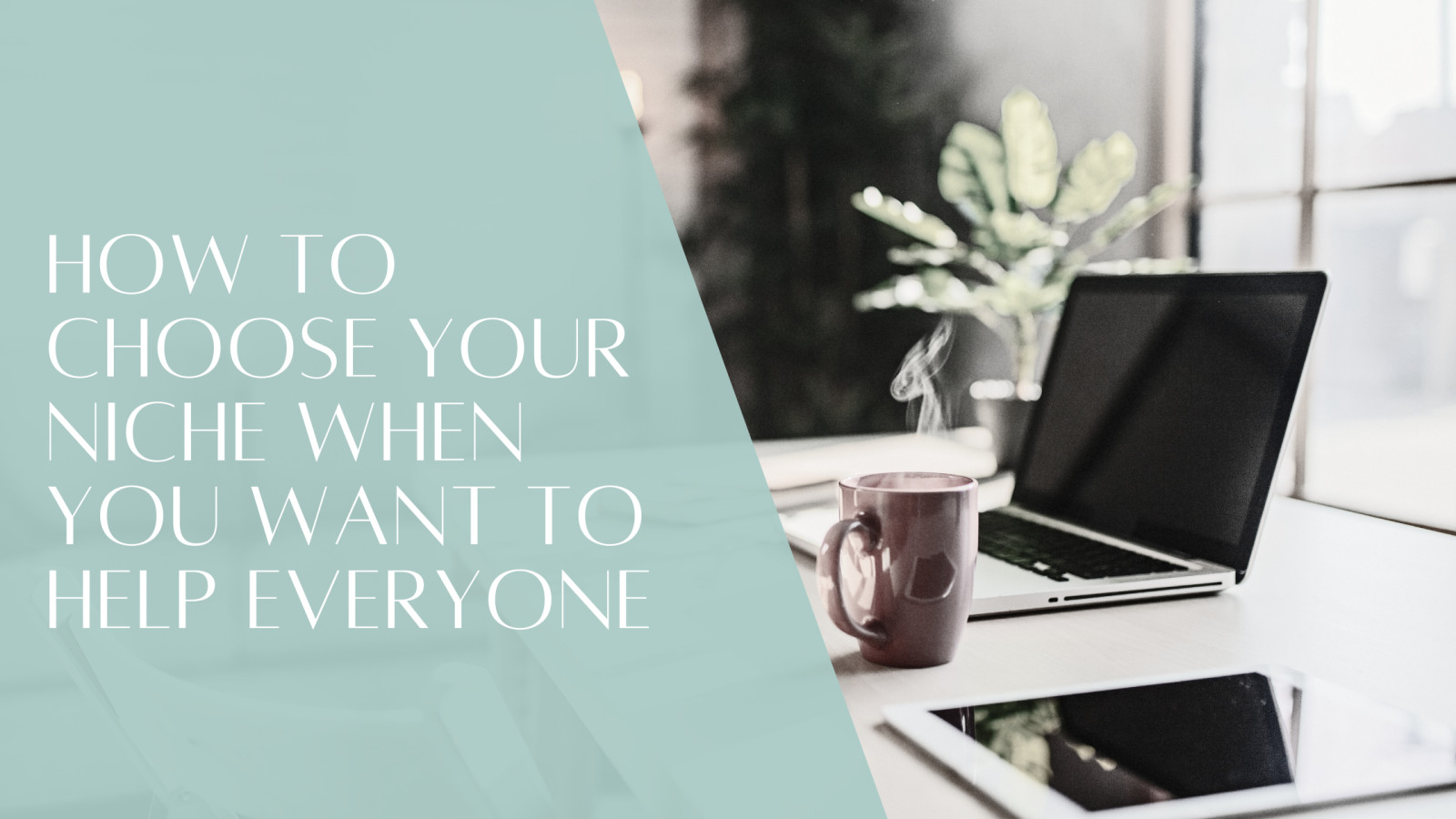 How to Choose Your Niche When You Want to Help Everyone