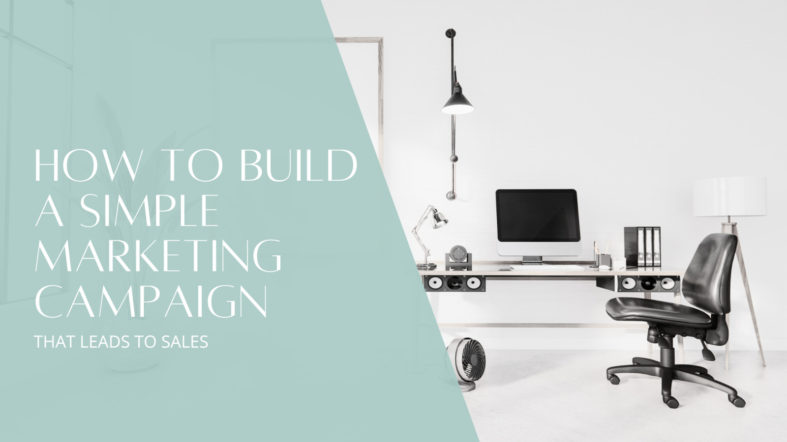 How to Build a Simple Marketing Campaign That Leads to Sales