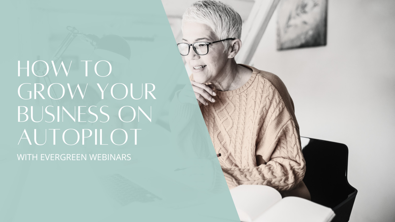 How to Grow Your Business on Autopilot with Evergreen Webinars