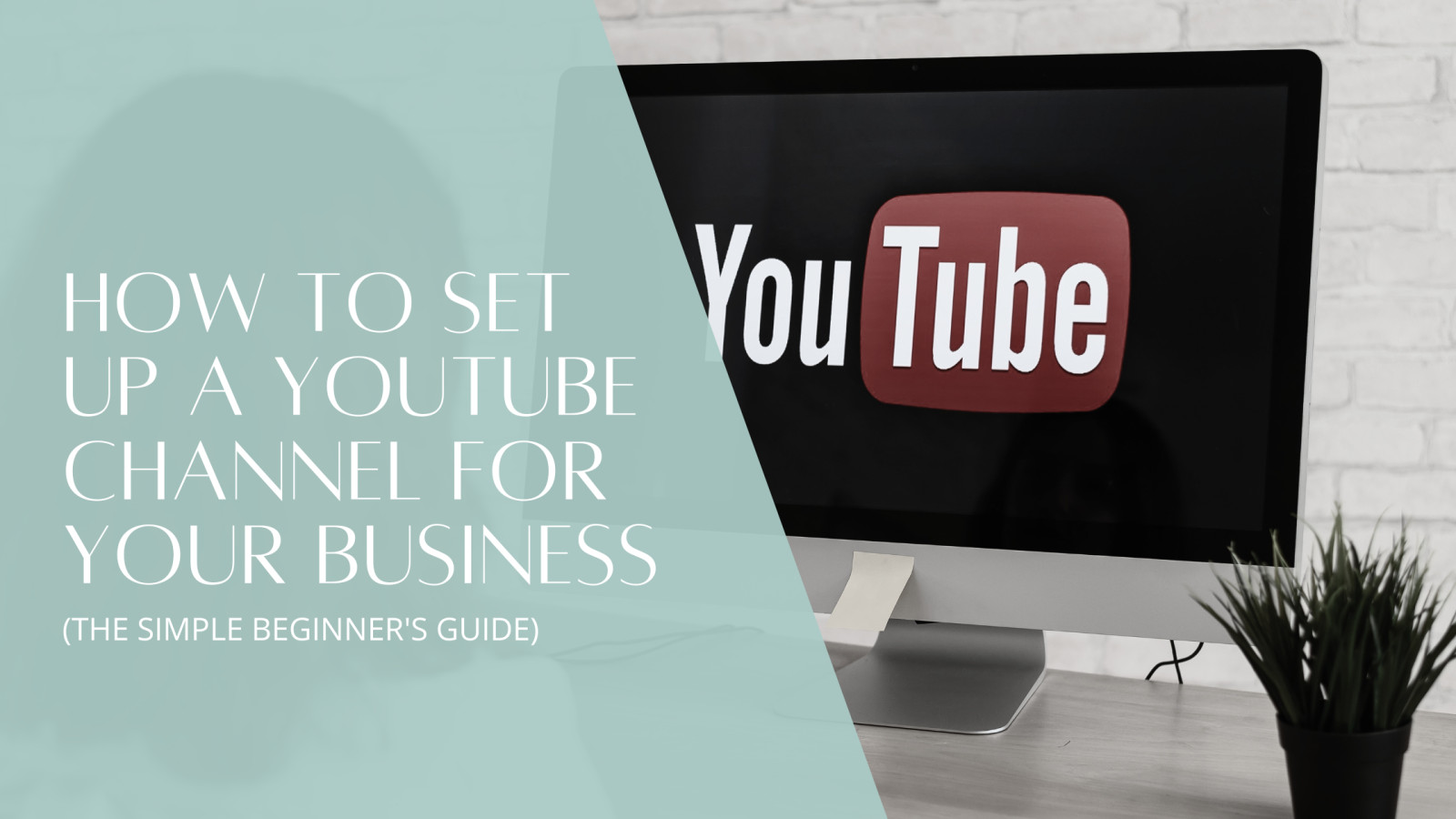 How to Set Up a YouTube Channel for Your Business (The Simple Beginner's Guide)