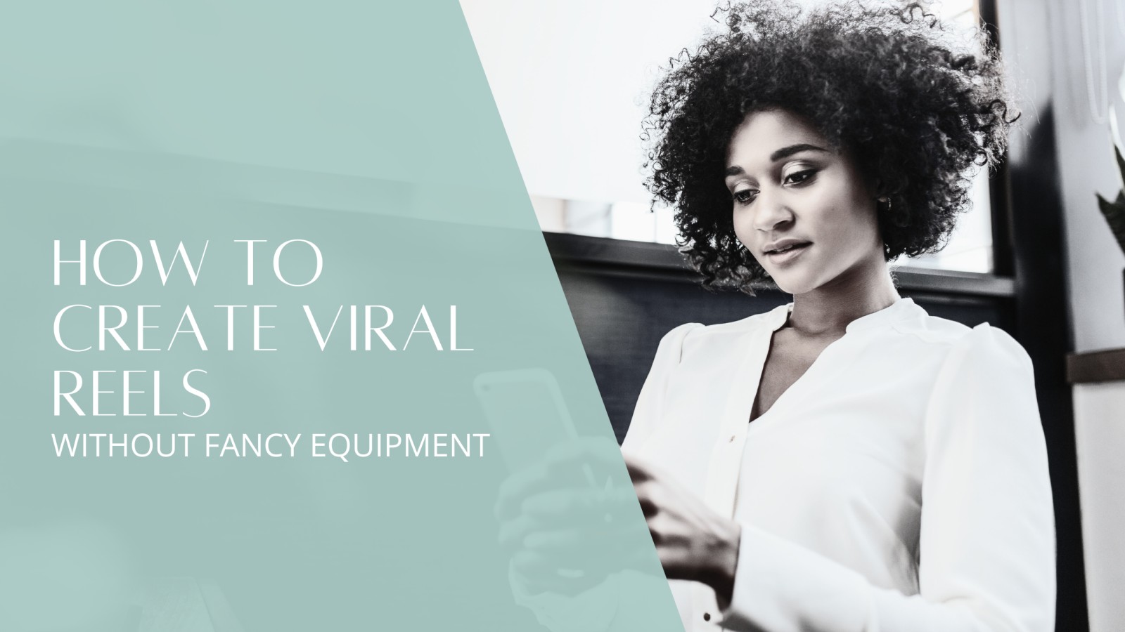 How to Create Viral Reels Without Fancy Equipment