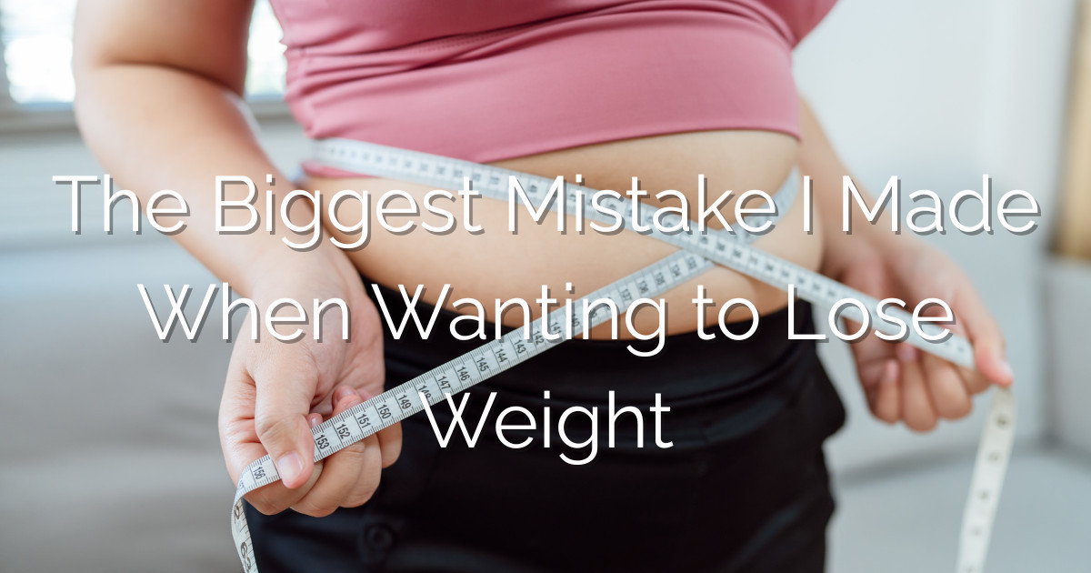 My Biggest Weight Loss Mistake