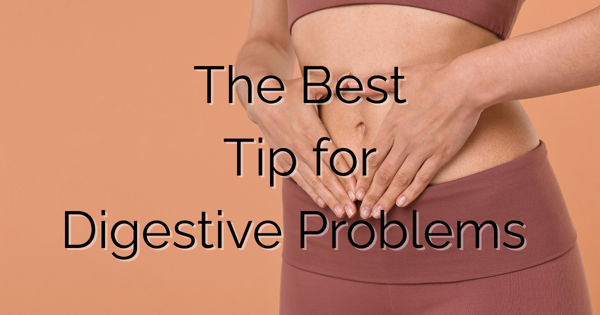 The Best Tip For Digestive Problems
