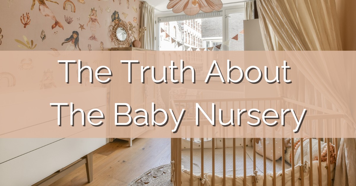 The Truth About The Baby Nursery
