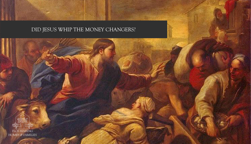 DID JESUS USE A WHIP ON THE MONEY CHANGERS? 