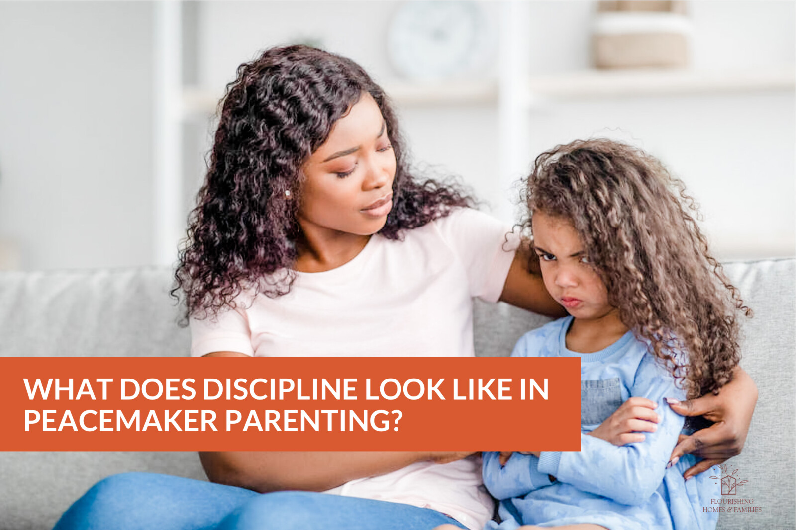 WHAT DOES DISCIPLINE LOOK LIKE IN PEACEMAKER PARENTING?