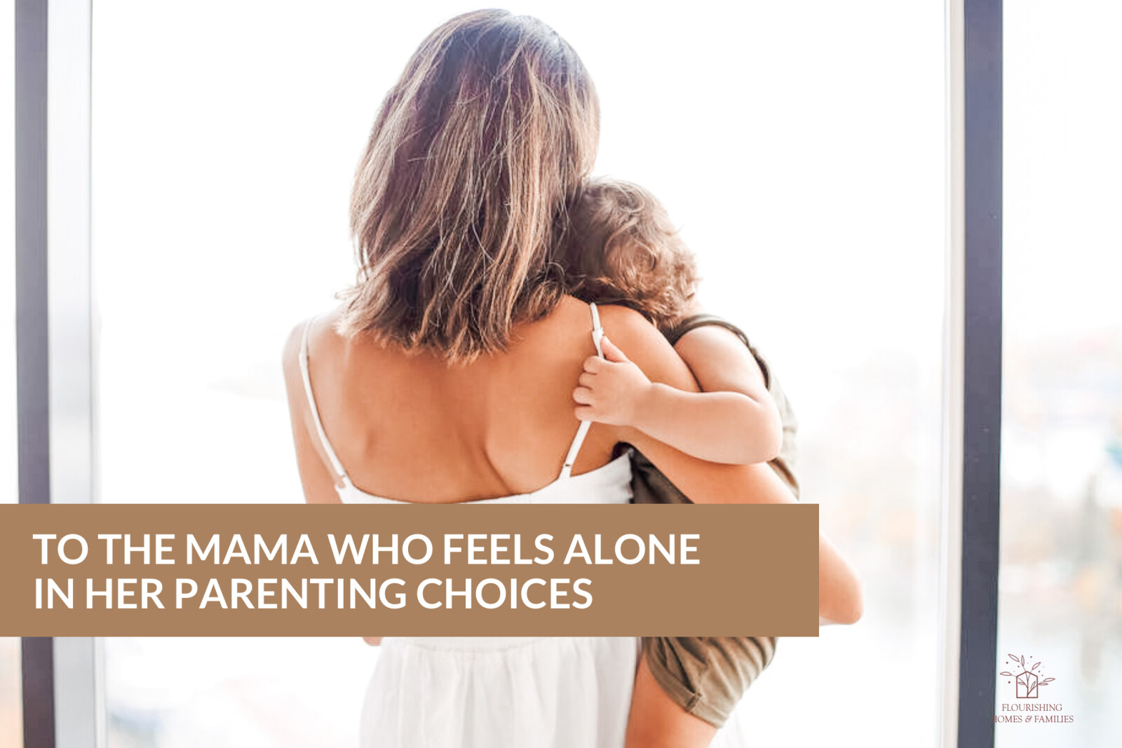 TO THE MAMA WHO FEELS ALONE IN HER PARENTING CHOICES