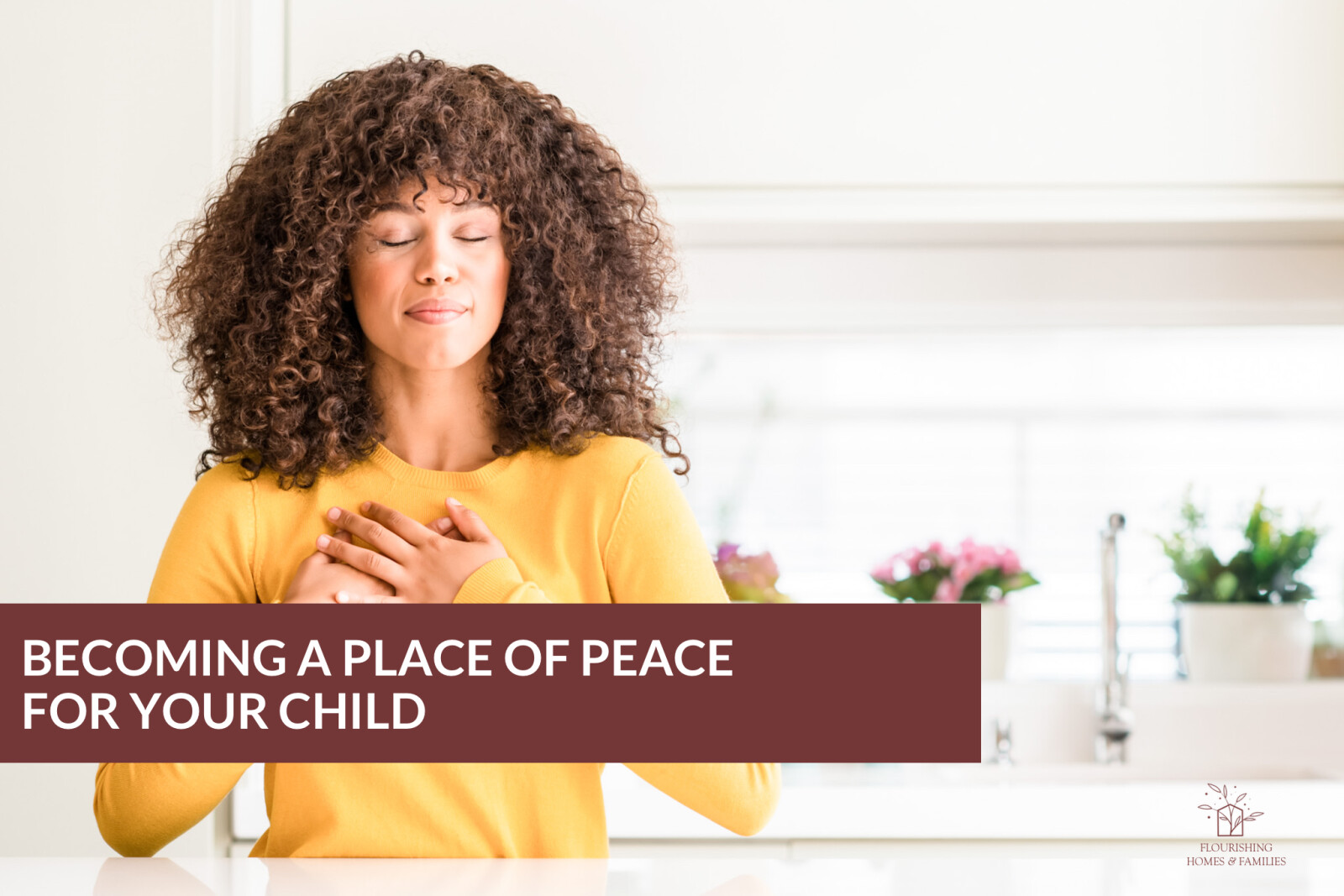 BECOMING A PLACE OF PEACE FOR YOUR CHILD