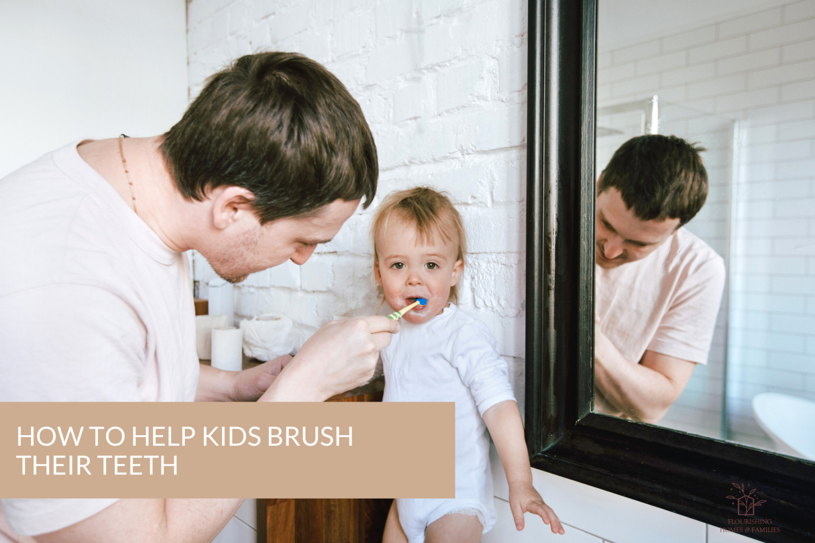 how-to-help-kids-brush-their-teeth-flourishing-homes-families