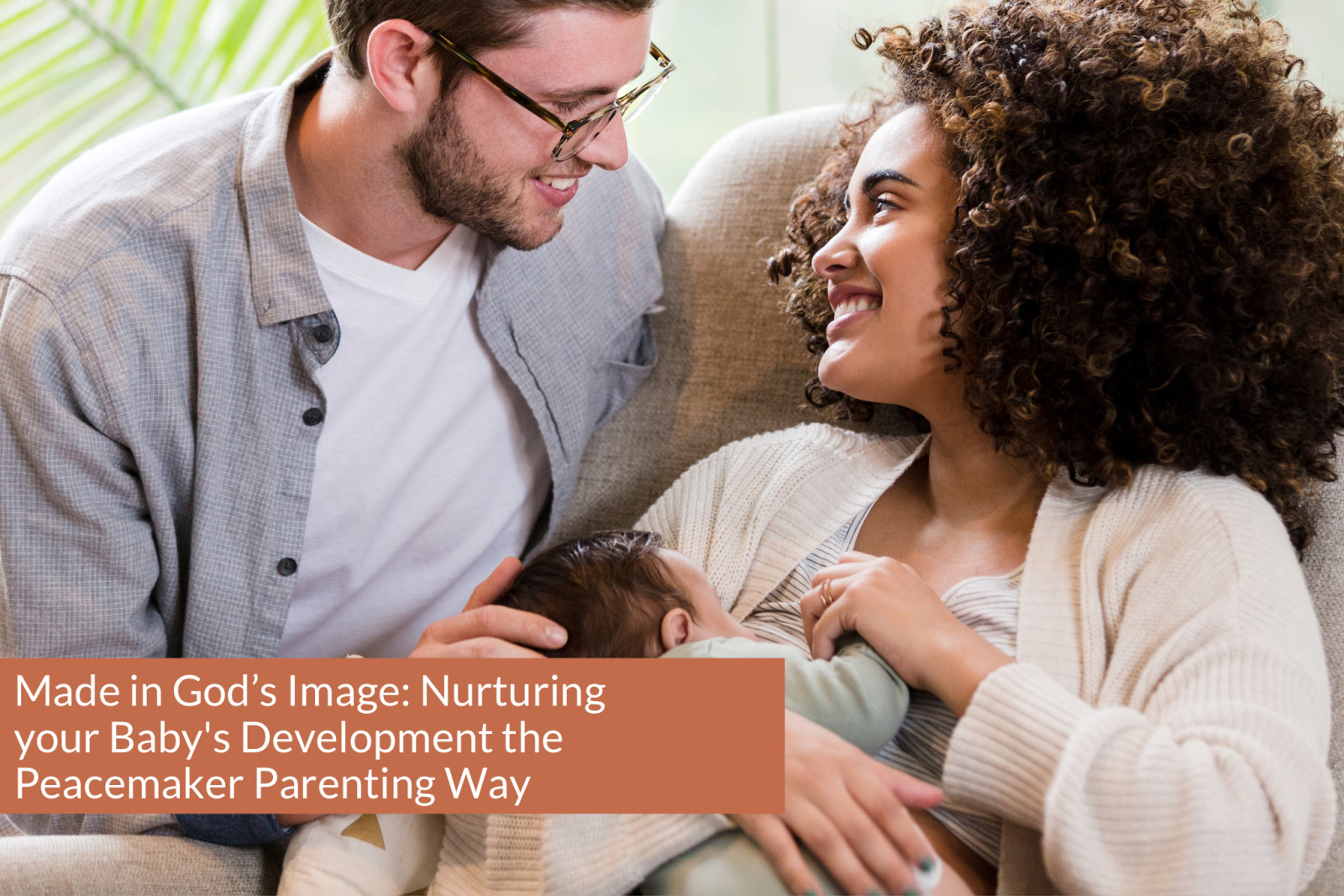 Made in God’s Image: Nurturing Your Baby's Development the Peacemaker Parenting Way