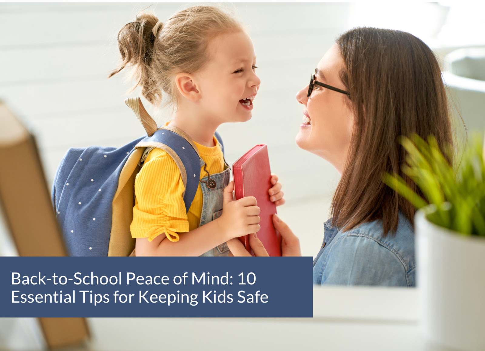 Back-to-School Peace of Mind: 10 Essential Tips for Keeping Kids Safe