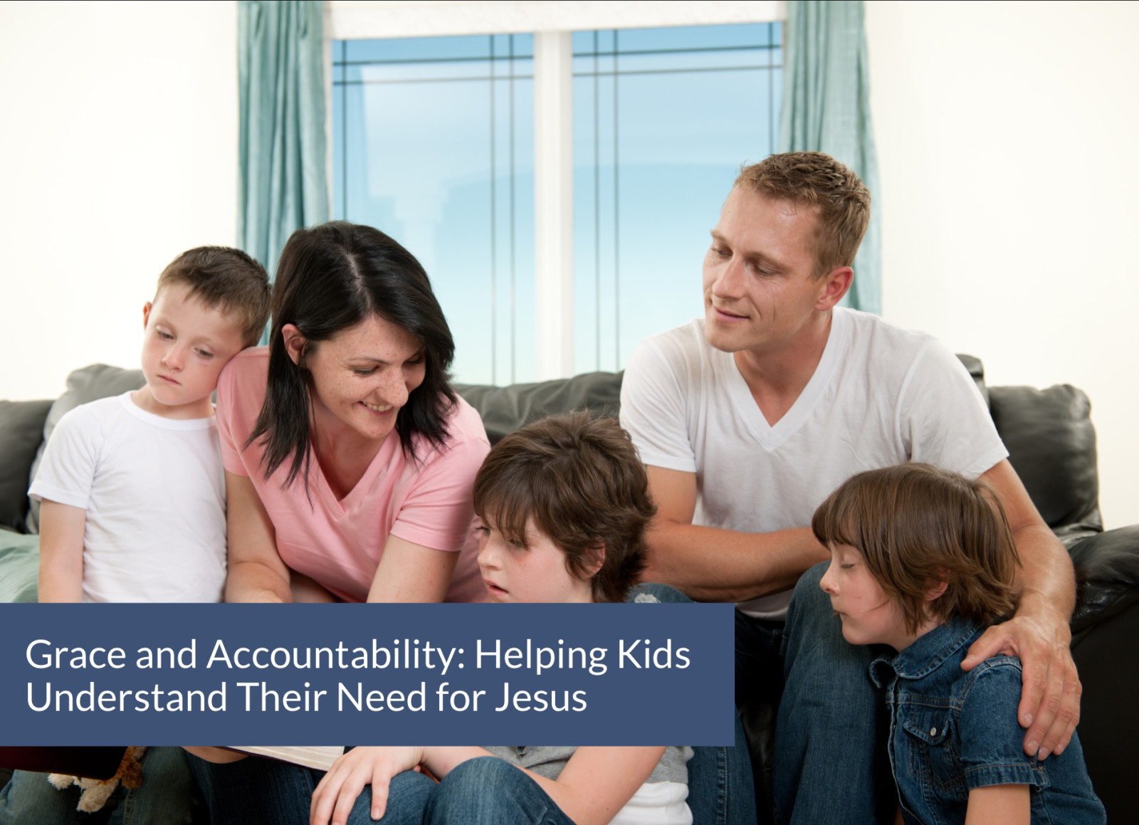 Grace and Accountability: Helping Kids Understand Their Need for Jesus