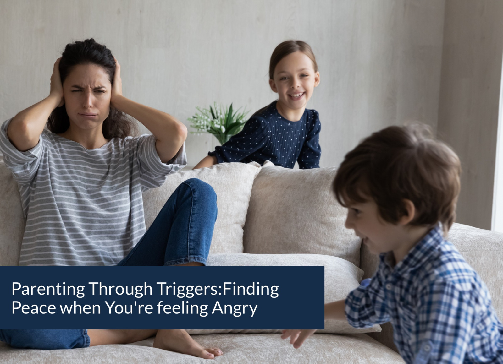 Managing Parenting Triggers: Proactive & Responsive Strategies for Peacemaker Parents