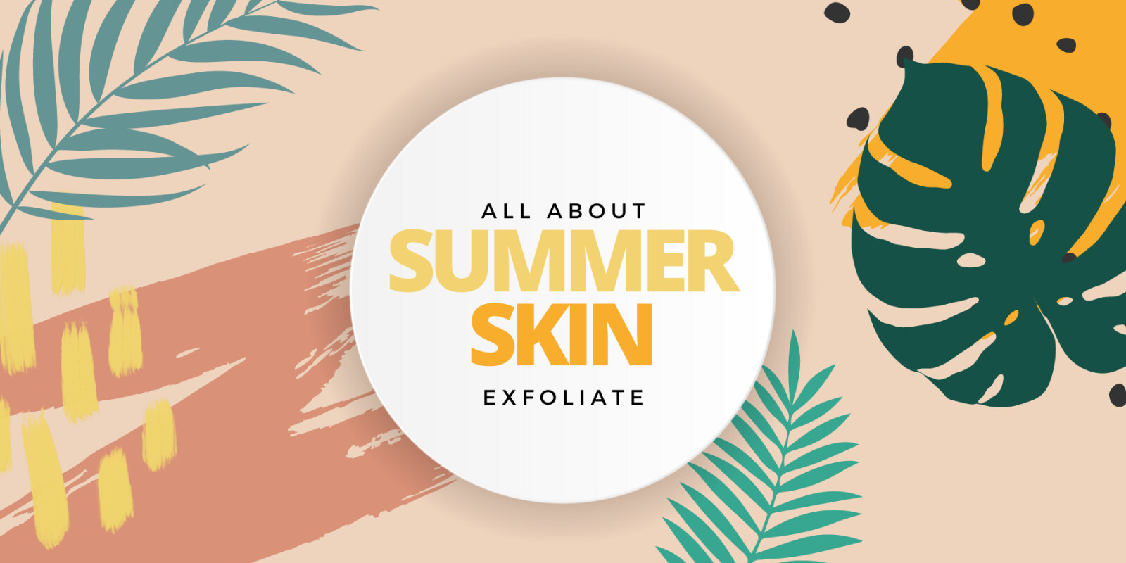 Two things you need to know about for summer prep: Skin + Exfoliation