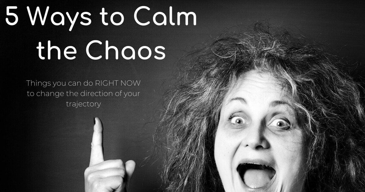 5 Ways to Calm the Chaos