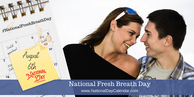 August 6th is National Fresh Breath Day! 