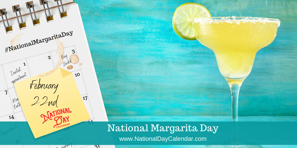 February 22nd is National Margarita Day!