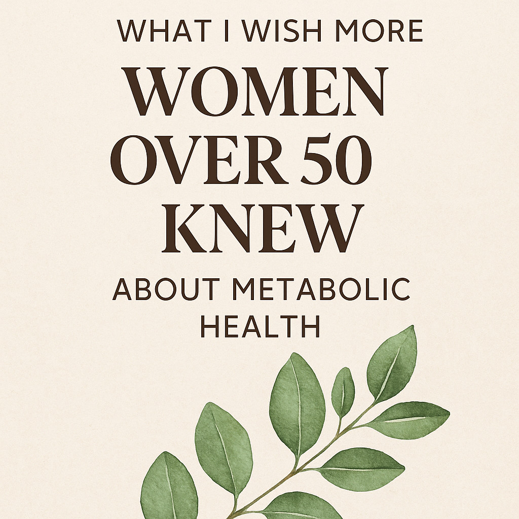 What I Wish More Women Over 50 Knew About Metabolic Health