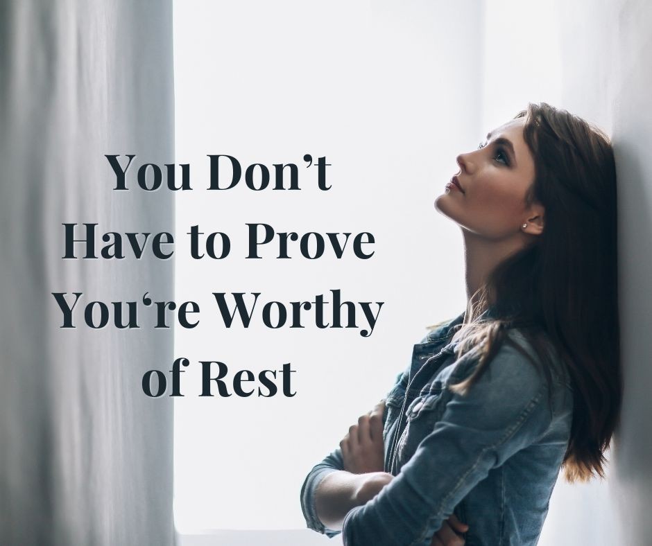 You Don’t Have to Prove You’re Worthy of Rest