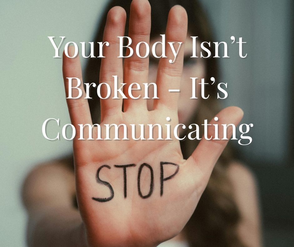 Your Body Isn't Broken - It's Communicating
