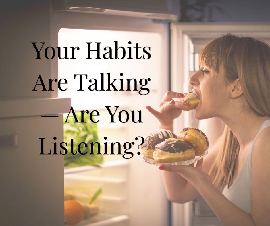 Your Habits Are Talking — Are You Listening?