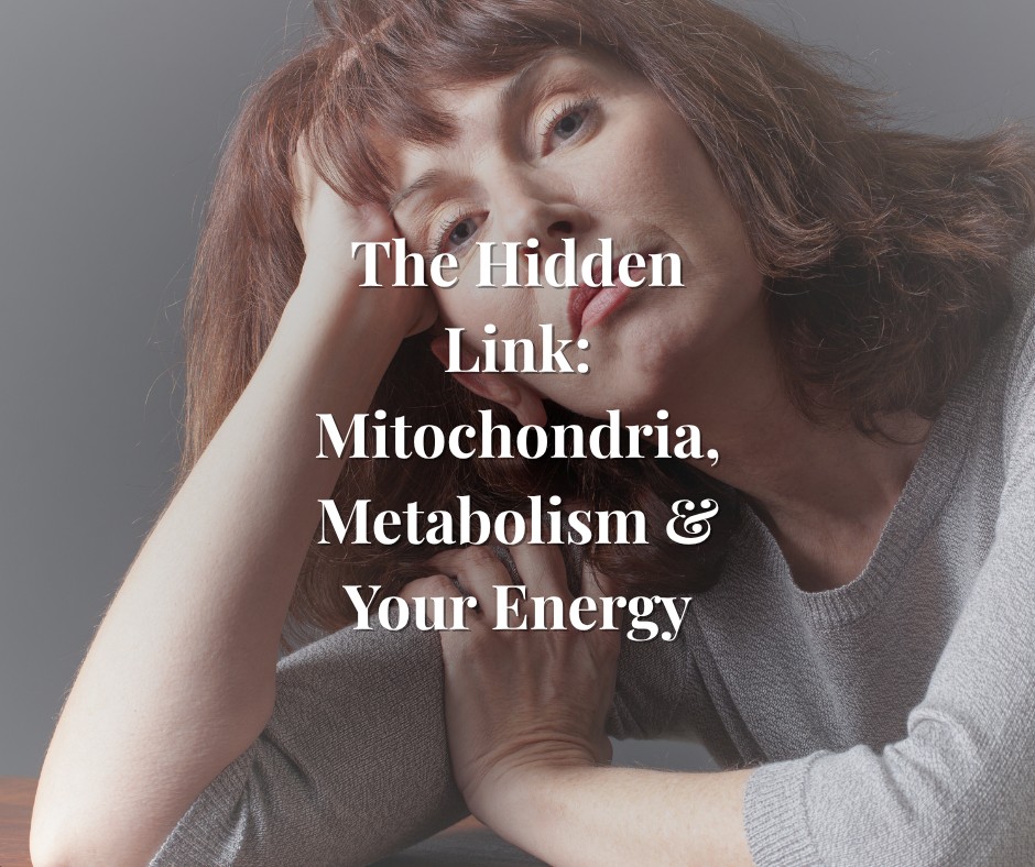 The Hidden Link: Mitochondria, Metabolism & Your Energy