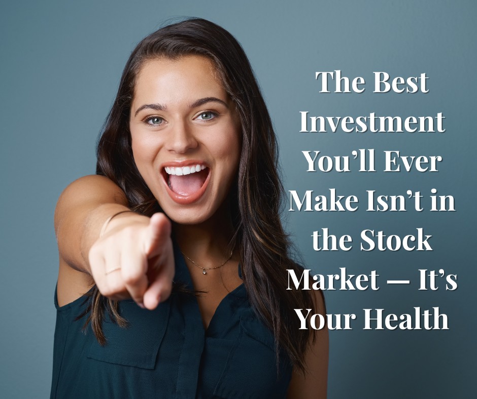 The Best Investment You’ll Ever Make Isn’t in the Stock Market — It’s Your Health