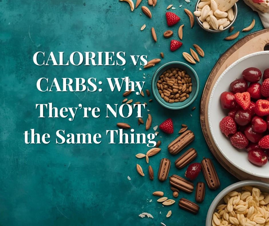 CALORIES vs CARBS: Why They’re NOT the Same Thing