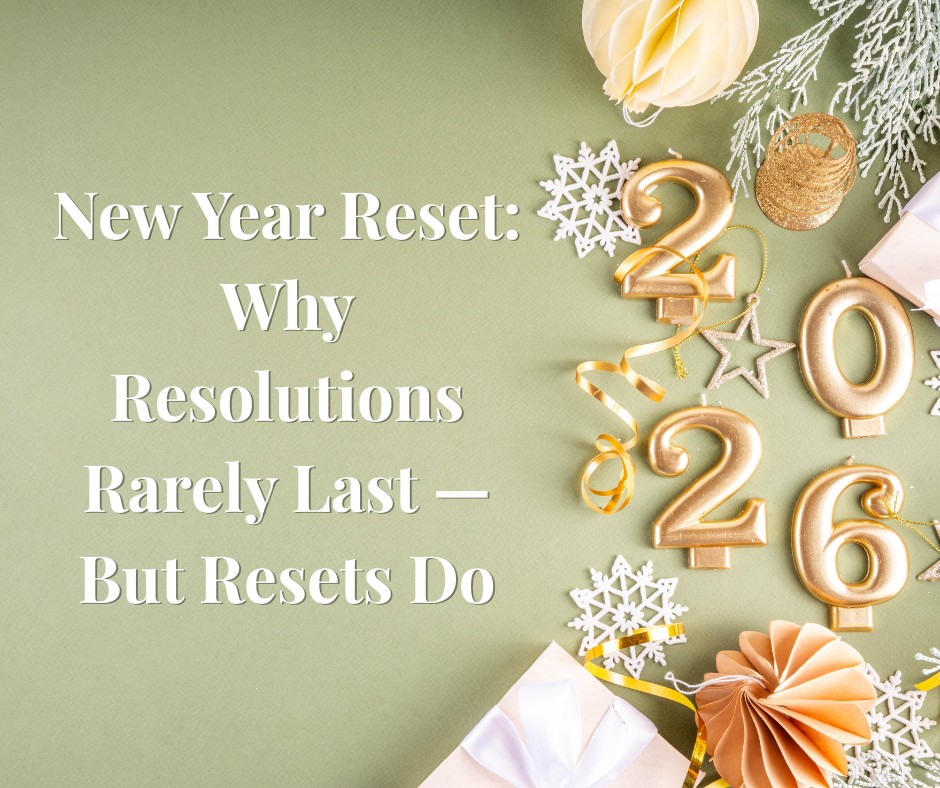 New Year Reset: Why Resolutions Rarely Last — But Resets Do