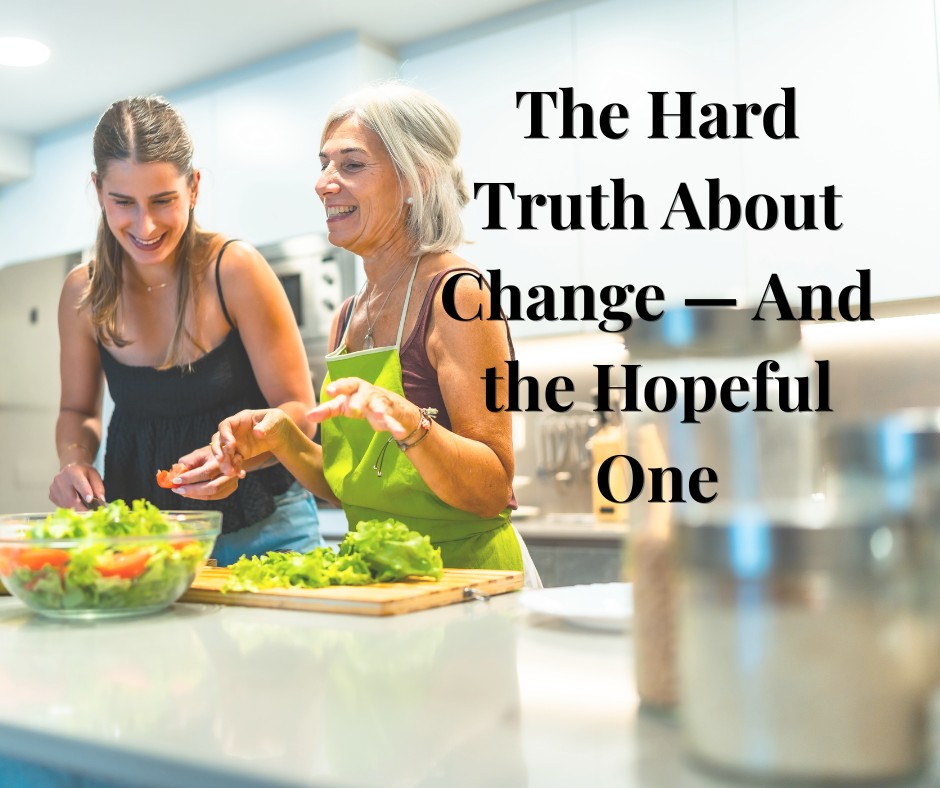 The Hard Truth About Change — And the Hopeful One