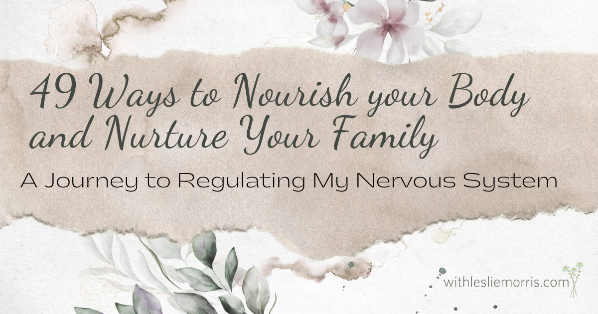 49 Ways to Nourish your Body and Nurture Your Family: A Journey to Regulating My Nervous System